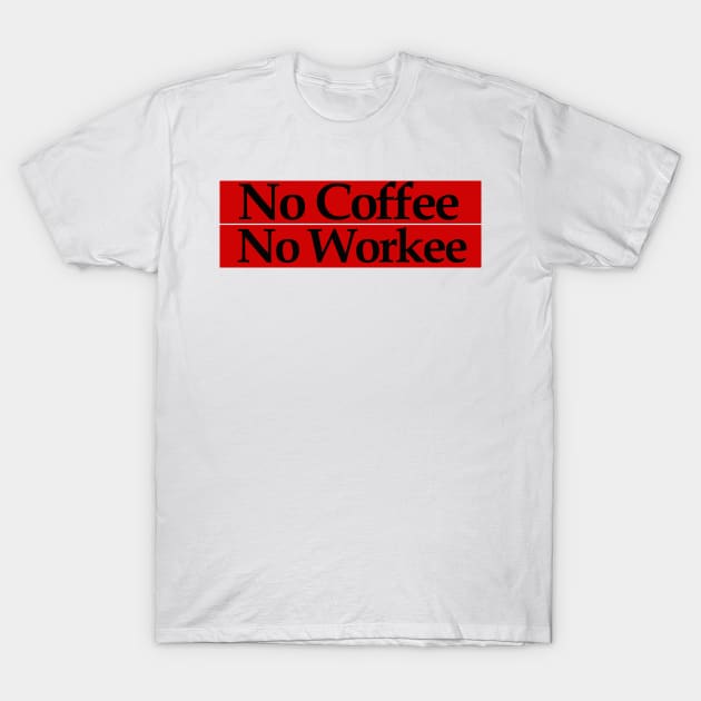 no coffee no workee T-Shirt by MariaB